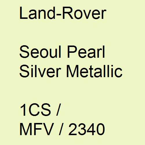 Land-Rover, Seoul Pearl Silver Metallic, 1CS / MFV / 2340.